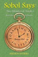 Sobol Says: Two Minutes of Torah Short Essays on the Weekly Parsha: Shemos-Vayikra