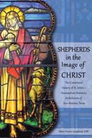 Shepherds in the Image of Christ: The Centennial History of St. John's Assumption Seminary Archdiocese of San Antonio, Texas