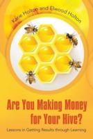 Are You Making Money for Your Hive?: Lessons in Getting Results Through Learning