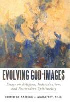 Evolving God-Images: Essays on Religion, Individuation, and Postmodern Spirituality