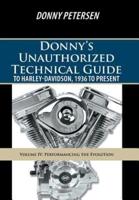 Donny's Unauthorized Technical Guide to Harley-Davidson, 1936 to Present: Volume IV: Performancing the Evolution