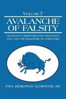 Avalanche of Falsity: Volume 7: Fraudulent Misinformation Highlights the Case for Shakspere of Stratford