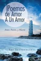 Poemas De Amor A Un Amor: Amor, Pasion, y Muerte