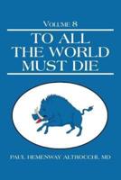 To All the World Must Die: Volume 8