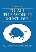To All the World Must Die: Volume 8