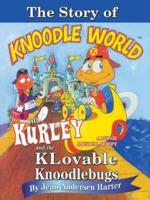 THE STORY of KURLEY and THE KNOODLEBUGS: A MOVIE MUSICAL SCRIPT