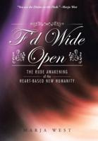 F'd Wide Open: The Rude Awakening of the Heart-Based New Humanity