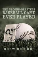 The Second-Greatest Baseball Game Ever Played:  A Memoir