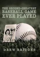 The Second-Greatest Baseball Game Ever Played:  A Memoir