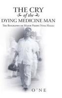 The Cry of the Dying Medicine Man: The Biography of Major Pedro Nosa Halili