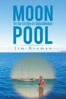 Moon Pool: The True Life Story of a Global Adventurer