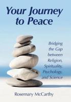 Your Journey to Peace: Bridging the Gap between Religion, Spirituality, Psychology, and Science