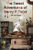 Sweet Adventures of Henry P. Twist