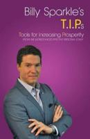Billy Sparkle's T.I.P.s: Tools for Increasing Prosperity from the World's Most Effective Personal Coach