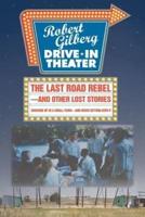 The Last Road Rebel-and Other Lost Stories: Growing Up in a Small Town-and Never Getting Over It
