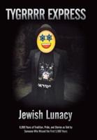 Jewish Lunacy: 6000 Years of Tradition, Pride, and Stories as Told by Someone Who Missed the First 5,960 Years
