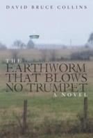 The Earthworm That Blows No Trumpet: A Novel
