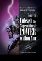 How to Unleash the Supernatural Power within You