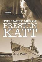 The Happy Life of Preston Katt: A Novel