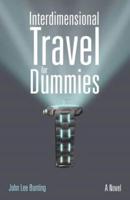 Interdimensional Travel for Dummies: A Novel