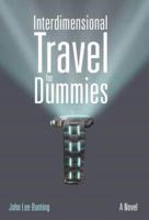 Interdimensional Travel for Dummies: A Novel