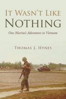It Wasn't Like Nothing: One Marine's Adventure in Vietnam