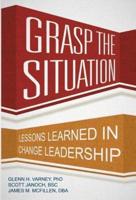 Grasp the Situation: Lessons Learned in Change Leadership