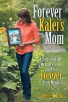 Forever Kalei's Mom: A Story about Life, My Child's Death and What Forever Really Means