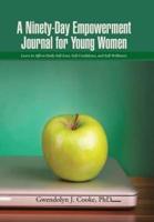 A Ninety-Day Empowerment Journal for Young Women: Learn to Affirm Daily Self-Love, Self-Confidence, and Self-Brilliance