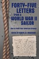 Forty-Five Letters from a World War II Sailor: How to Fulfill Your American Dreams