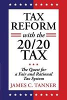 Tax Reform with the 20/20 Tax: The Quest for a Fair and Rational Tax System