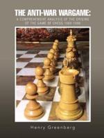 THE ANTI-WAR WARGAME: A Comprehensive Analysis of the Origins of the Game of Chess 1989-1990