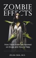 Zombie Effects: How Good Kids Get Hooked on Drugs and How to Help