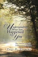 Understanding What Just Happened to You: The Ultimate Guide To Understanding Salvation