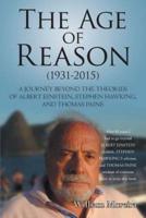 The Age of Reason (1931-2015): A Journey beyond the Theories of Albert Einstein, Stephen Hawking, and Thomas Paine