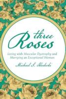 Three Roses: Living with Muscular Dystrophy and Marrying an Exceptional Woman