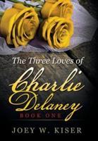 The Three Loves of Charlie Delaney: Book One