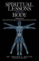 Spiritual Lessons from the Body: A Biblical Survey of the Eyes, the Ears, the Tongue, the Hands, the Feet, the Heart, and the Mind
