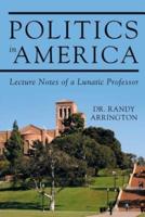 Politics in America: Lecture Notes of a Lunatic Professor