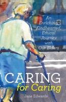 Caring for Caring: An Enriching, Kindhearted, Ethical Journey with Our Elders