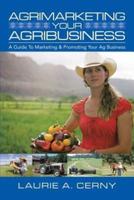 AgriMarketing Your AgriBusiness: A Guide To Marketing & Promoting Your Ag Business