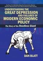 Understanding the Great Depression and Failures of Modern Economic Policy: The Story of the Heedless Giant