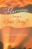 "Marriage, Seeing it God's Way"