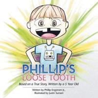 Phillip's Loose Tooth: Based on a True Real Life Story, Written by a 5 Year Old
