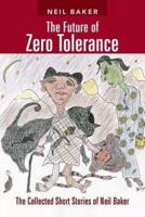 The Future of Zero Tolerance: The Collected Short Stories of Neil Baker