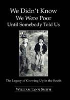 We Didn't Know We Were Poor Until Somebody Told Us: The Legacy of Growing Up in the South