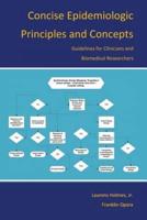 Concise Epidemiologic Principles and Concepts: Guidelines for Clinicians and Biomedical Researchers
