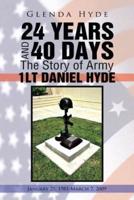 24 Years and 40 Days the Story of Army 1lt Daniel Hyde: January 25, 1985-March 7, 2009