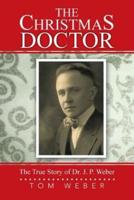 The Christmas Doctor: The True Story of Dr. J. P. Weber