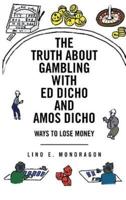 The Truth about Gambling with Ed Dicho and Amos Dicho: Ways to Lose Money